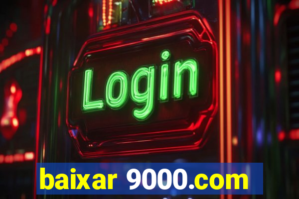 baixar 9000.com